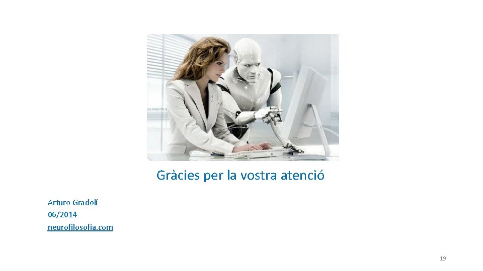  Gràcies per la vostra atenció Arturo Gradolí 06/2014 neurofilosofia. com 19 