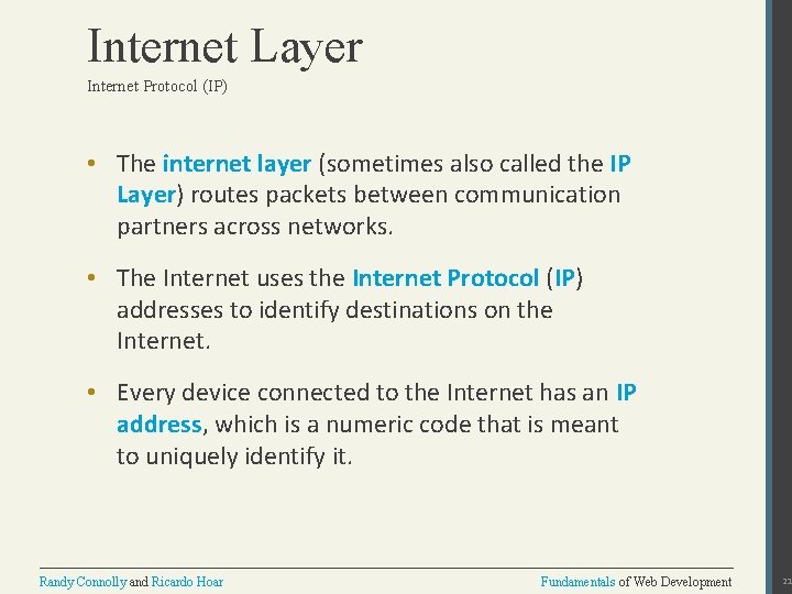 Internet Layer Internet Protocol (IP) • The internet layer (sometimes also called the IP