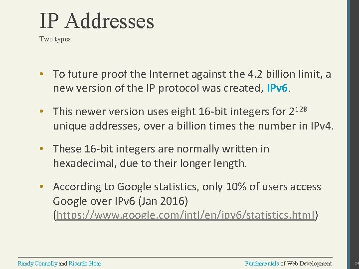 IP Addresses Two types • To future proof the Internet against the 4. 2