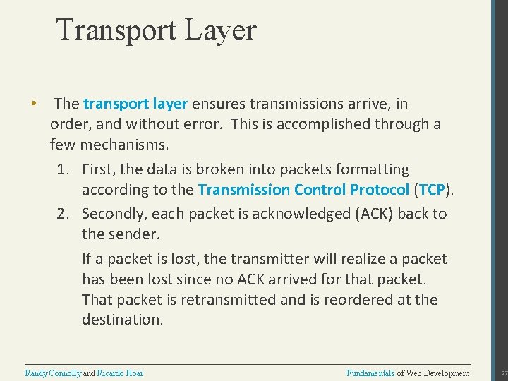 Transport Layer • The transport layer ensures transmissions arrive, in order, and without error.