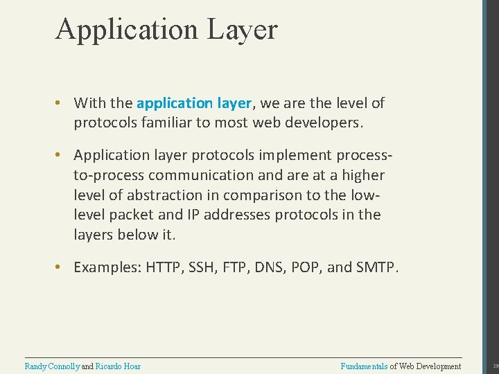 Application Layer • With the application layer, we are the level of protocols familiar