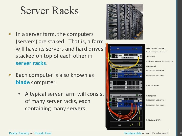 Server Racks • In a server farm, the computers (servers) are staked. That is,