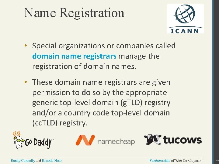 Name Registration • Special organizations or companies called domain name registrars manage the registration
