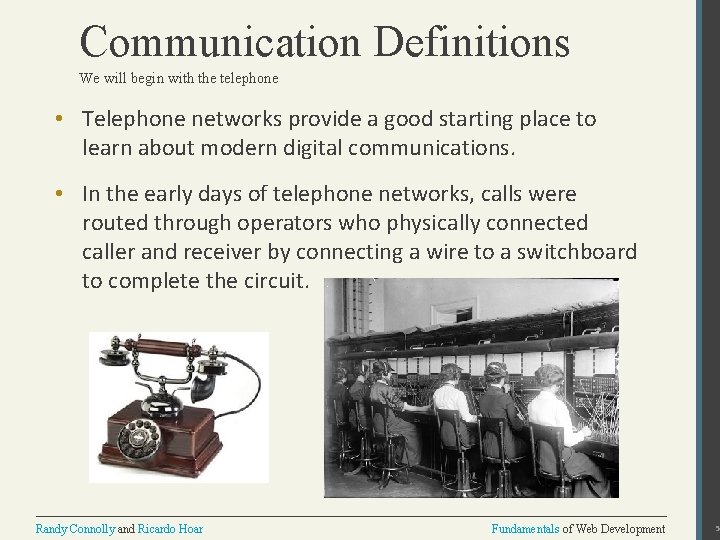 Communication Definitions We will begin with the telephone • Telephone networks provide a good