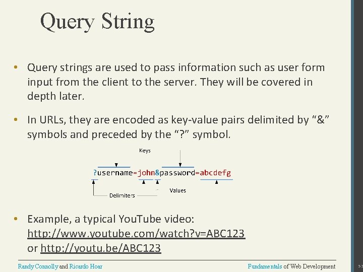 Query String • Query strings are used to pass information such as user form