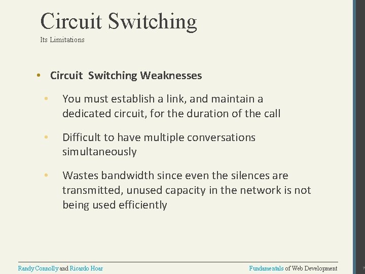Circuit Switching Its Limitations • Circuit Switching Weaknesses • You must establish a link,