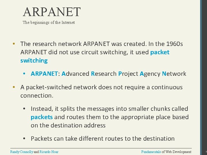 ARPANET The beginnings of the Internet • The research network ARPANET was created. In