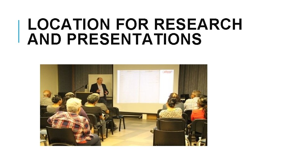 LOCATION FOR RESEARCH AND PRESENTATIONS 
