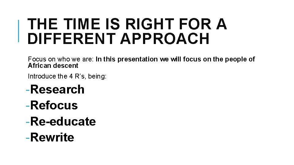 THE TIME IS RIGHT FOR A DIFFERENT APPROACH Focus on who we are: In