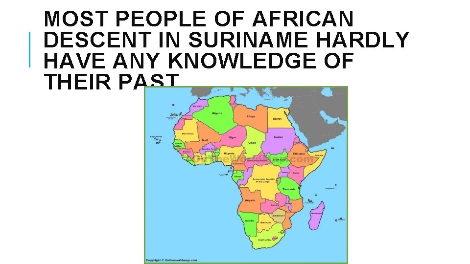 MOST PEOPLE OF AFRICAN DESCENT IN SURINAME HARDLY HAVE ANY KNOWLEDGE OF THEIR PAST