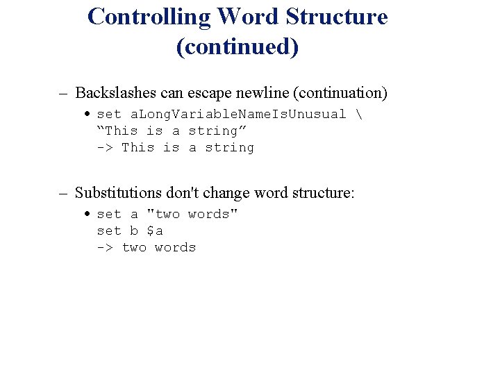 Controlling Word Structure (continued) – Backslashes can escape newline (continuation) · set a. Long.