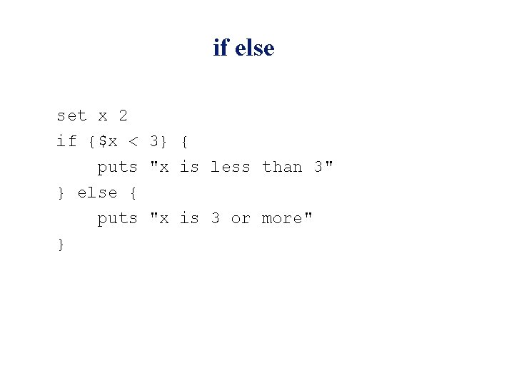 if else set x 2 if {$x < 3} { puts "x is less