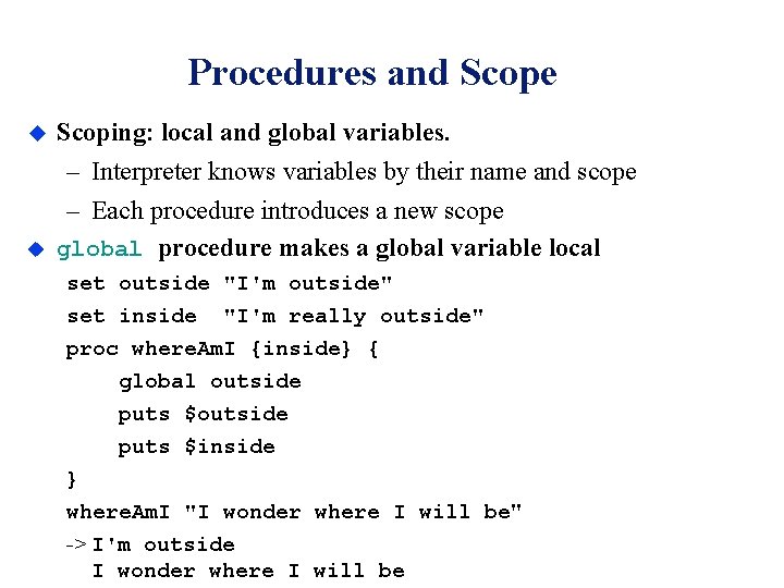 Procedures and Scope u Scoping: local and global variables. u – Interpreter knows variables