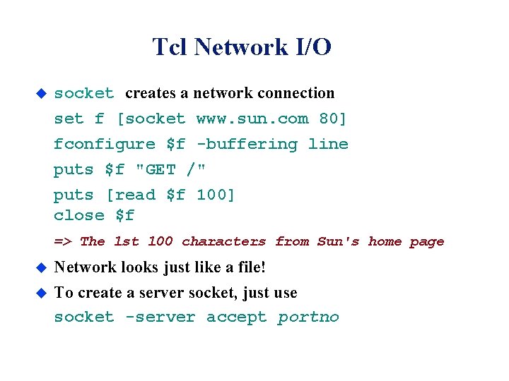 Tcl Network I/O u socket creates a network connection set f [socket www. sun.