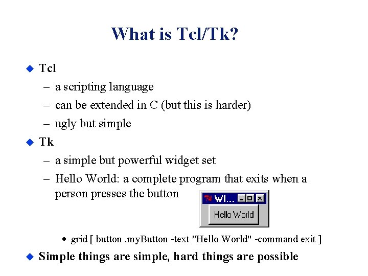 What is Tcl/Tk? u Tcl u – a scripting language – can be extended