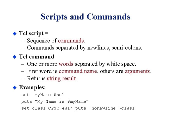 Scripts and Commands u u u Tcl script = – Sequence of commands. –