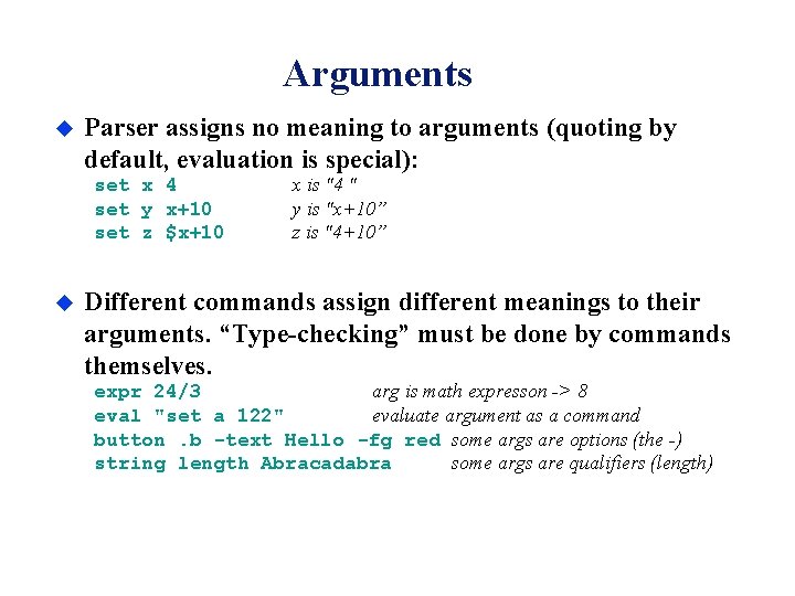 Arguments u Parser assigns no meaning to arguments (quoting by default, evaluation is special):