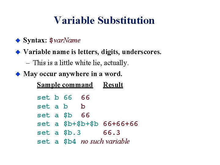 Variable Substitution u Syntax: $var. Name u Variable name is letters, digits, underscores. –