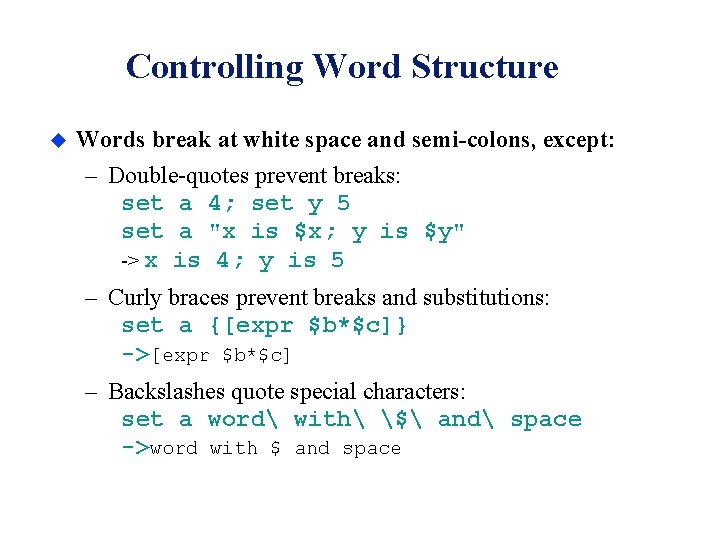 Controlling Word Structure u Words break at white space and semi-colons, except: – Double-quotes