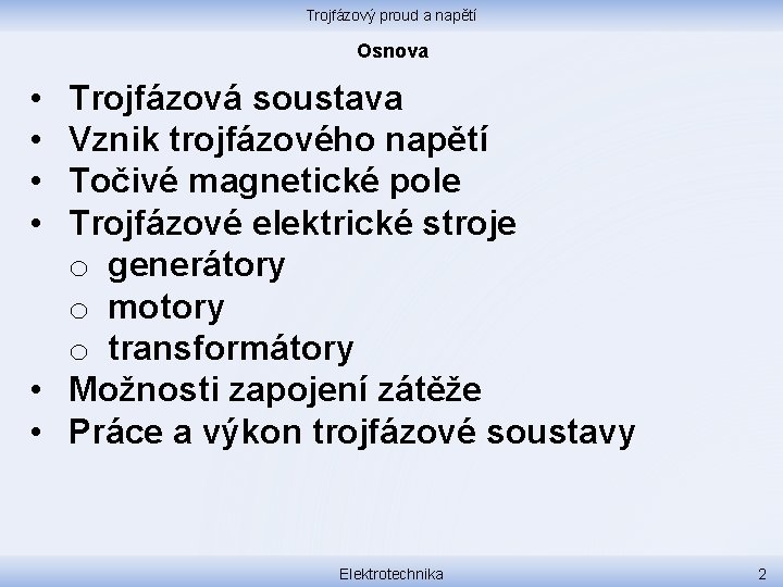 Trojfázový proud a napětí Osnova • • Trojfázová soustava Vznik trojfázového napětí Točivé magnetické