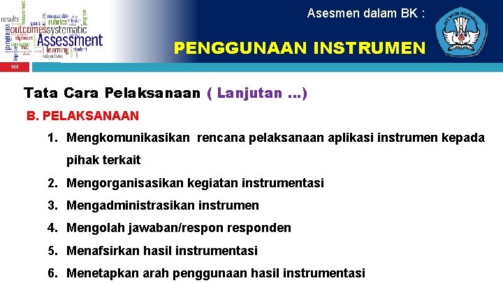 Asesmen dalam BK : PENGGUNAAN INSTRUMEN 100 Tata Cara Pelaksanaan ( Lanjutan. . .