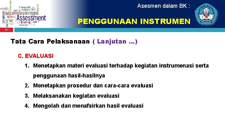 Asesmen dalam BK : PENGGUNAAN INSTRUMEN 101 Tata Cara Pelaksanaan ( Lanjutan. . .