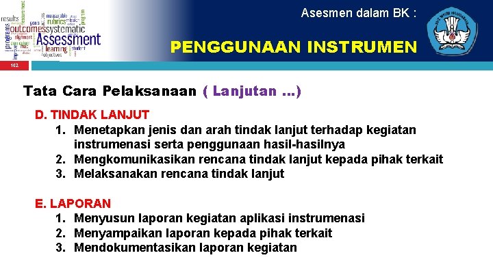 Asesmen dalam BK : PENGGUNAAN INSTRUMEN 102 Tata Cara Pelaksanaan ( Lanjutan. . .