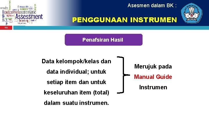 Asesmen dalam BK : PENGGUNAAN INSTRUMEN 104 Penafsiran Hasil Data kelompok/kelas dan data individual;