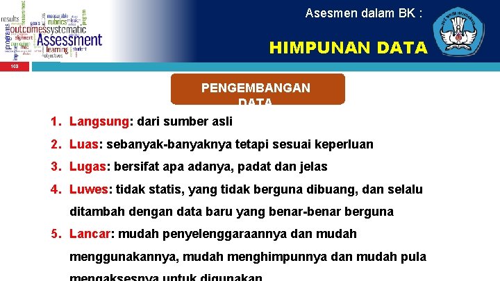 Asesmen dalam BK : HIMPUNAN DATA 108 PENGEMBANGAN DATA 1. Langsung: dari sumber asli