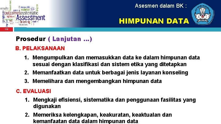 Asesmen dalam BK : HIMPUNAN DATA 110 Prosedur ( Lanjutan. . . ) B.