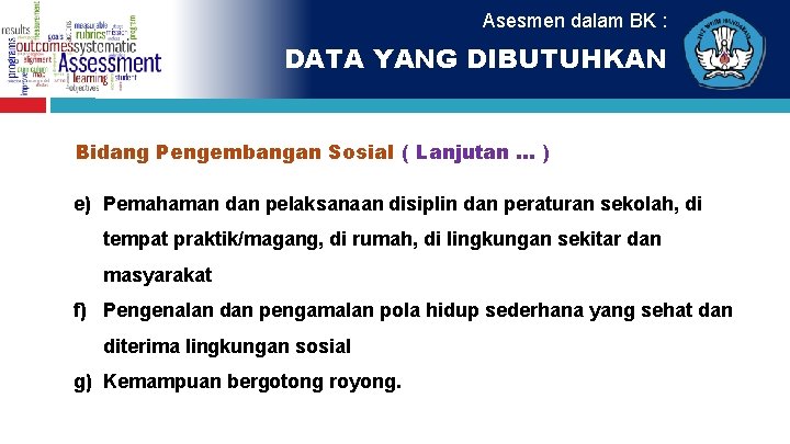 Asesmen dalam BK : DATA YANG DIBUTUHKAN Bidang Pengembangan Sosial ( Lanjutan. . .