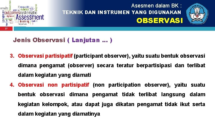 Asesmen dalam BK : TEKNIK DAN INSTRUMEN YANG DIGUNAKAN OBSERVASI 27 Jenis Observasi (