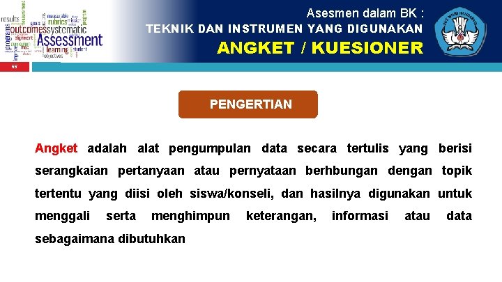 Asesmen dalam BK : TEKNIK DAN INSTRUMEN YANG DIGUNAKAN ANGKET / KUESIONER 65 PENGERTIAN
