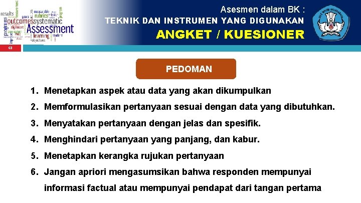 Asesmen dalam BK : TEKNIK DAN INSTRUMEN YANG DIGUNAKAN ANGKET / KUESIONER 68 PEDOMAN