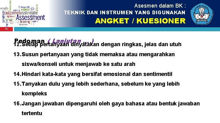 Asesmen dalam BK : TEKNIK DAN INSTRUMEN YANG DIGUNAKAN ANGKET / KUESIONER 70 Pedoman