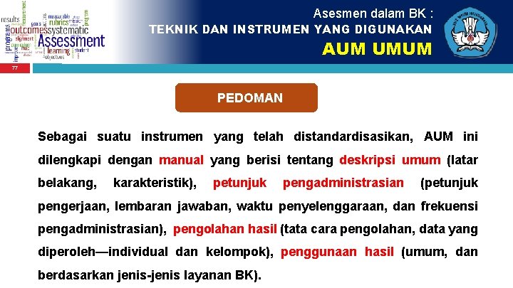 Asesmen dalam BK : TEKNIK DAN INSTRUMEN YANG DIGUNAKAN AUM UMUM 77 PEDOMAN Sebagai