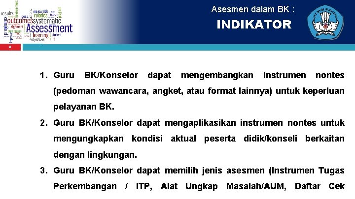 Asesmen dalam BK : INDIKATOR 8 1. Guru BK/Konselor dapat mengembangkan instrumen nontes (pedoman