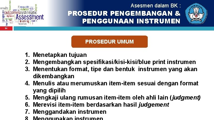 Asesmen dalam BK : PROSEDUR PENGEMBANGAN & PENGGUNAAN INSTRUMEN 96 PROSEDUR UMUM 1. Menetapkan