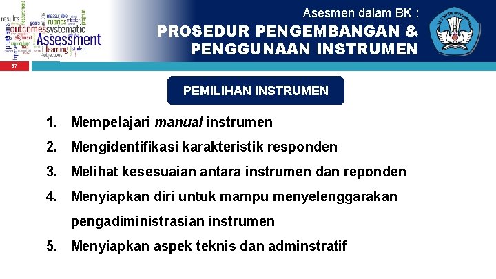 Asesmen dalam BK : PROSEDUR PENGEMBANGAN & PENGGUNAAN INSTRUMEN 97 PEMILIHAN INSTRUMEN 1. Mempelajari