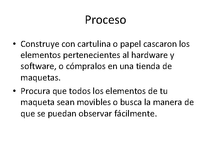 Proceso • Construye con cartulina o papel cascaron los elementos pertenecientes al hardware y