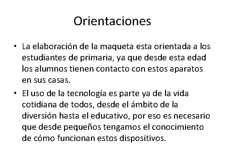 Orientaciones • La elaboración de la maqueta esta orientada a los estudiantes de primaria,