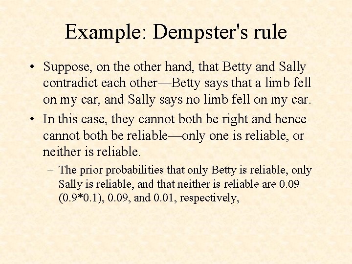 Example: Dempster's rule • Suppose, on the other hand, that Betty and Sally contradict