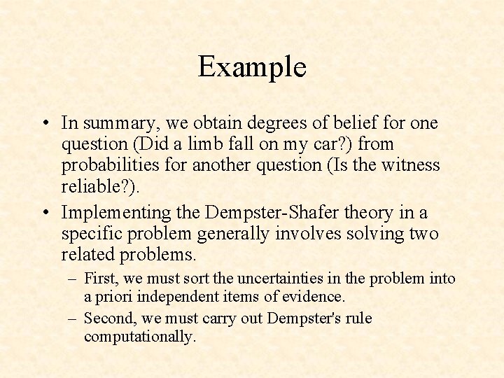 Example • In summary, we obtain degrees of belief for one question (Did a