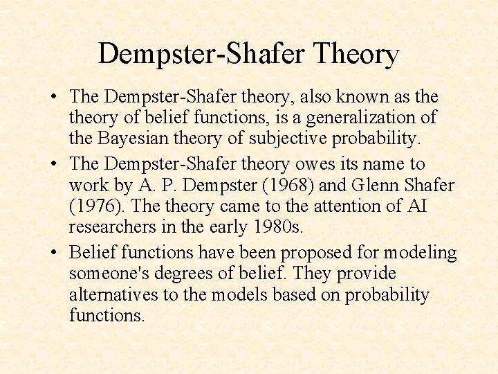 Dempster-Shafer Theory • The Dempster-Shafer theory, also known as theory of belief functions, is
