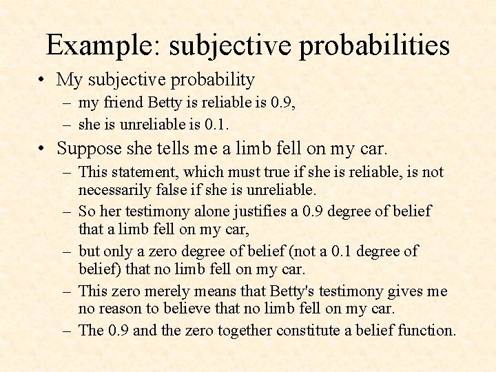 Example: subjective probabilities • My subjective probability – my friend Betty is reliable is