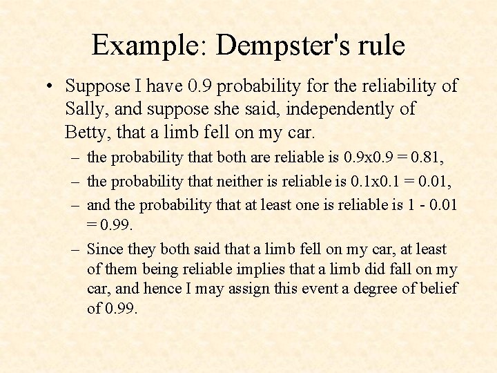 Example: Dempster's rule • Suppose I have 0. 9 probability for the reliability of