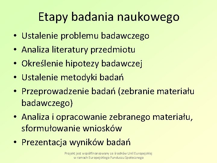 Etapy badania naukowego Ustalenie problemu badawczego Analiza literatury przedmiotu Określenie hipotezy badawczej Ustalenie metodyki