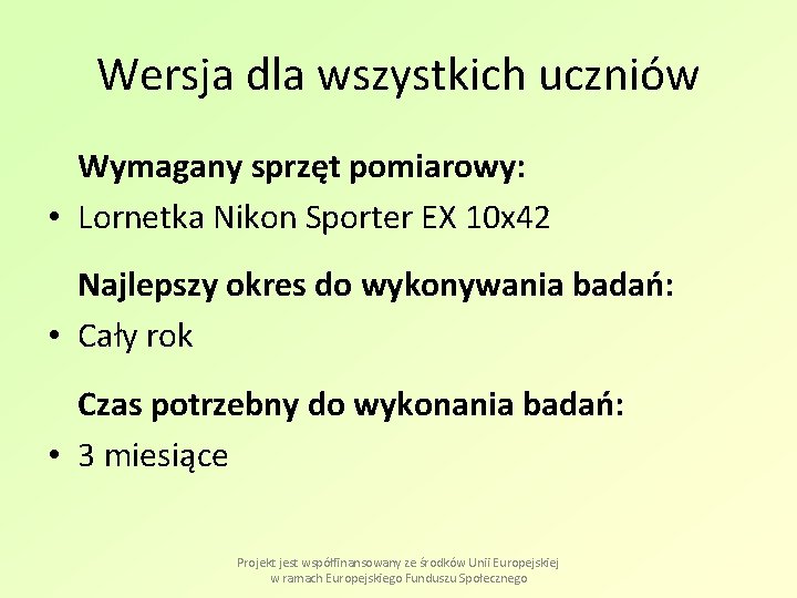 Wersja dla wszystkich uczniów Wymagany sprzęt pomiarowy: • Lornetka Nikon Sporter EX 10 x