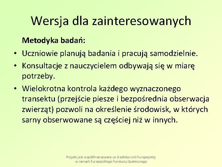Wersja dla zainteresowanych Metodyka badań: • Uczniowie planują badania i pracują samodzielnie. • Konsultacje