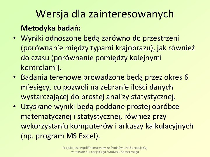 Wersja dla zainteresowanych Metodyka badań: • Wyniki odnoszone będą zarówno do przestrzeni (porównanie między